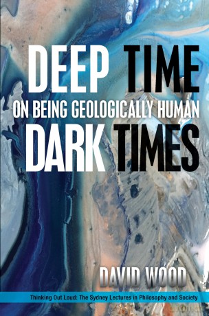 Deep Time, Dark Times: On Being Geologically Human (Thinking Out Loud) - David Wood [KSIĄŻKA]