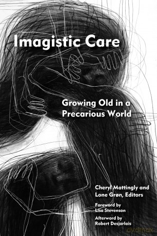 Imagistic Care: Growing Old in a Precarious World (Thinking from Elsewhere) - Cheryl Mattingly [KSIĄŻKA]