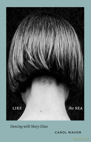 Like the Sea: Dancing with Mary Glass - Carol Mavor [KSIĄŻKA]
