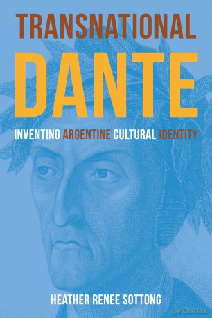 Transnational Dante: Inventing Argentine Cultural Identity (Critical Studies in Italian Migrations) - Heather Renee Sottong [KSIĄŻKA]