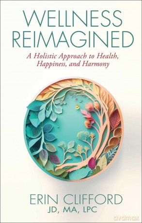 Wellness Reimagined: A Holistic Approach to Health, Happiness, and Harmony - Erin Clifford [KSIĄŻKA]