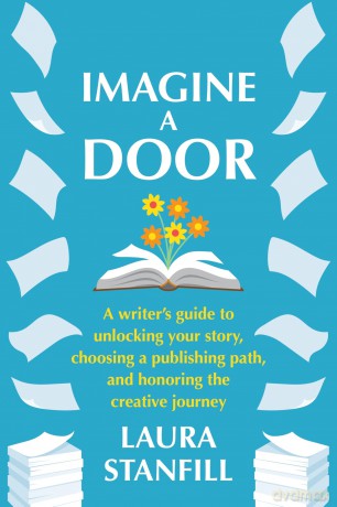 Imagine a Door: A Writer's Guide to Unlocking Your Story, Choosing a Publishing Path, and Honoring the Creative Journey - Laura Stanfill [KSIĄŻKA]