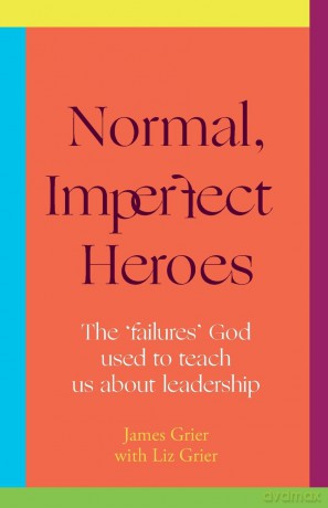 Normal, Imperfect Heroes: The 'failures' God used to teach us about leadership - James Grier [KSIĄŻKA]