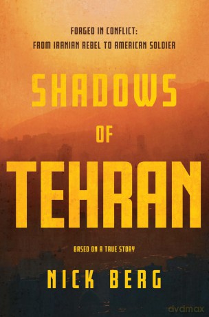 Shadows of Tehran: Forged in Conflict: From Iranian Rebel to American Soldier - Nick Berg [KSIĄŻKA]