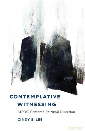 Contemplative Witnessing: BIPOC-Centered Spiritual Direction - Cindy S. Lee [KSIĄŻKA]