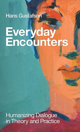 Everyday Encounters: Humanizing Dialogue in Theory and Practice - Hans Gustafson [KSIĄŻKA]
