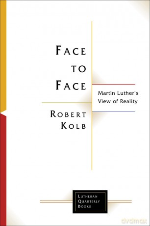 Face to Face: Martin Luther's View of Reality (Lutheran Quarterly Books) - Robert Kolb [KSIĄŻKA]