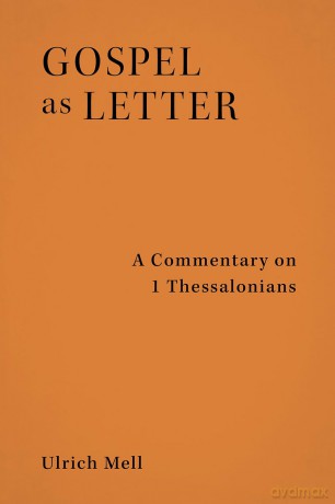 Gospel as Letter: A Commentary on 1 Thessalonians - Ulrich Mell [KSIĄŻKA]