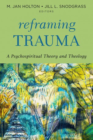 Reframing Trauma: A Psychospiritual Theory and Theology - M. Jan Holton [KSIĄŻKA]