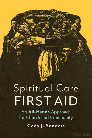 Spiritual Care First Aid: An All-Hands Approach for Church and Community - Cody J. Sanders [KSIĄŻKA]