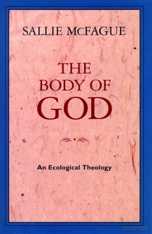 The Body of God: An Ecological Theology - Sallie McFague [KSIĄŻKA]