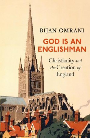 God is an Englishman: Christianity and the Creation of England - Bijan Omrani [KSIĄŻKA]