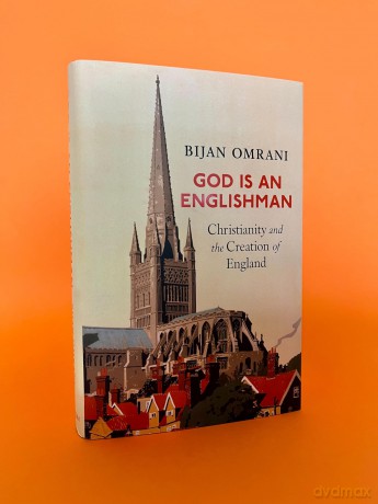 God is an Englishman: Christianity and the Creation of England - Bijan Omrani [KSIĄŻKA]