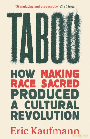 Taboo: How Making Race Sacred Produced a Cultural Revolution - Eric Kaufmann [KSIĄŻKA]