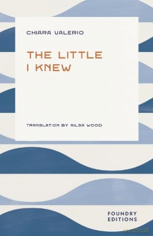 The Little I Knew - Chiara Valerio [KSIĄŻKA]