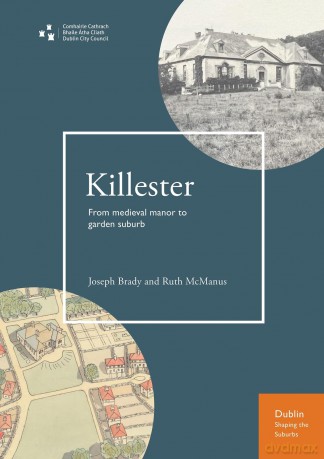 Killester: From medieval manor to garden suburb (Dublin: Shaping the Suburbs) - Joseph Brady [KSIĄŻKA]