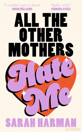 All The Other Mothers Hate Me: A 'HOTTEST BOOK OF THE YEAR' SUNDAY TIMES STYLE - Sarah Harman [KSIĄŻKA]