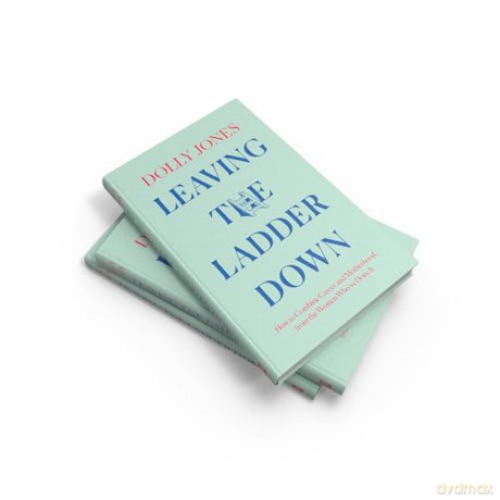 Leaving the Ladder Down: How to Combine Career and Motherhood, from the Women Who've Done it - Dolly Jones [KSIĄŻKA]