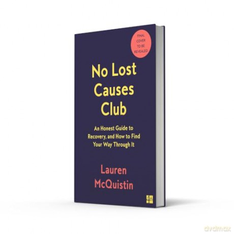 No Lost Causes Club: An Honest Guide to Recovery, and How to Find Your Way Through It - Lauren McQuistin [KSIĄŻKA]
