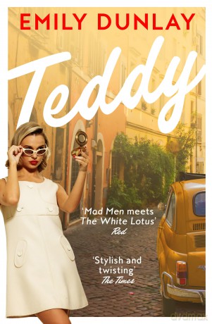 Teddy: The most glamorous debut novel; 'Your summer read is sorted' Sunday Times Style - Emily Dunlay [KSIĄŻKA]
