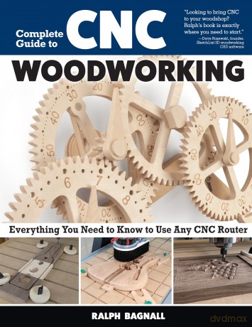 Complete Guide to CNC Woodworking: Everything You Need to Know to Use Any CNC Router - Ralph Bagnall [KSIĄŻKA]
