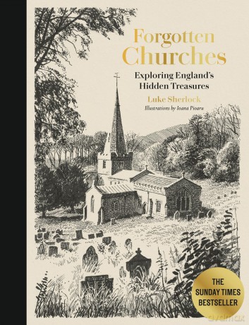 Forgotten Churches: Exploring England's Hidden Treasures: The Sunday Times Bestseller - Luke Sherlock [KSIĄŻKA]