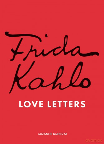 Frida Kahlo's Love Letters - Suzanne Barbezat [KSIĄŻKA]