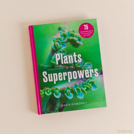 Plants with Superpowers: 75 Remarkable Plants for your Garden and Home - David Domoney C. Hort. FCI Hort. F Wcg. [KSIĄŻKA]