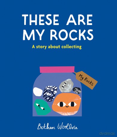 These Are My Rocks: A story about collecting - Bethan Woollvin [KSIĄŻKA]