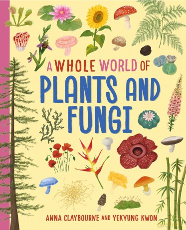Plants and Fungi (A Whole World of...) - Anna Claybourne [KSIĄŻKA]