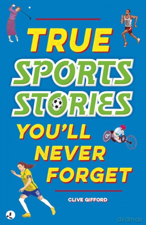 True Sports Stories (True Stories You'll Never Forget) - Clive Gifford [KSIĄŻKA]