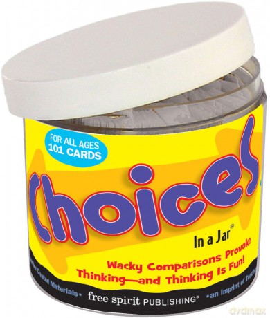 Choices in a Jar: Wacky Comparisons Provoke Thinking-and Thinking Is Fun! (In a Jar Series): Delightful Dilemmas to Spark Conversation and Thinking [KSIĄŻKA]