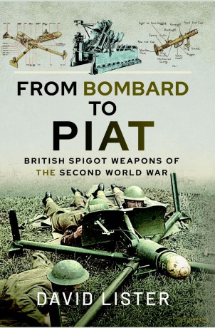 From Bombard to PIAT: British Spigot Weapons of the Second World War - David Lister [KSIĄŻKA]
