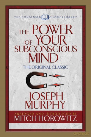 The Power of Your Subconscious Mind (Condensed Classics): The Original Classic (Condensed Classics Library) - Dr. Joseph Murphy [KSIĄŻKA]