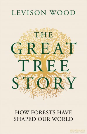 The Great Tree Story: How Forests Have Shaped Our World - Levison Wood [KSIĄŻKA]
