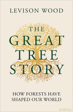 The Great Tree Story: How Forests Have Shaped Our World - Levison Wood [KSIĄŻKA]