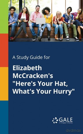 A Study Guide for Elizabeth McCracken's "Here's Your Hat, What's Your Hurry" - Cengage Learning Gale [KSIĄŻKA]