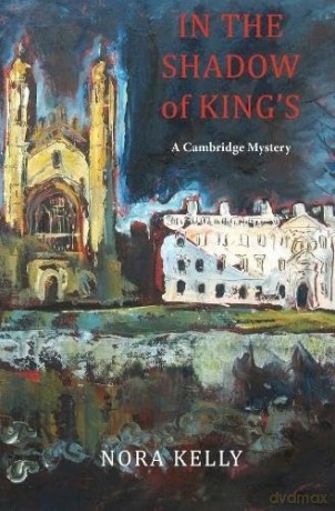 In The Shadow of King's: A Cambridge Mystery - Nora Kelly [KSIĄŻKA]