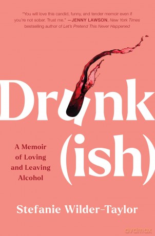 Drunk-ish: A Memoir of Loving and Leaving Alcohol - Stefanie Wilder-Taylor [KSIĄŻKA]