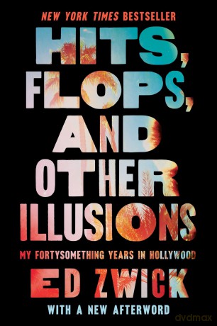 Hits, Flops, and Other Illusions: My Fortysomething Years in Hollywood - Ed Zwick [KSIĄŻKA]