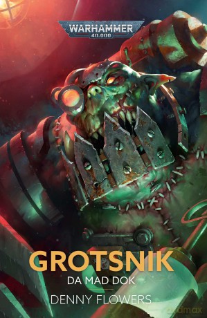 Grotsnik: Da Mad Dok (Warhammer 40,000) - Denny Flowers [KSIĄŻKA]