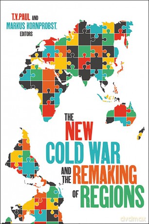 The New Cold War and the Remaking of Regions - T.V. Paul [KSIĄŻKA]