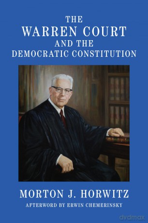 The Warren Court and the Democratic Constitution - Morton J Horwitz Afterword by Erwin Chemerinsky [KSIĄŻKA]