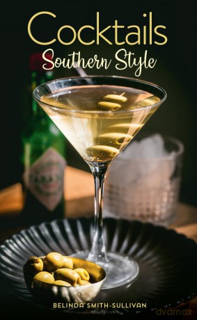 Cocktails, Southern Style: Pours, Drinks, Sips, and Bites - Belinda Smith-Sullivan [KSIĄŻKA]