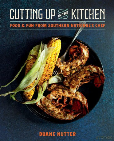 Cutting Up in the Kitchen: Food and Fun from Southern National's Chef Duane Nutter - Duane Nutter [KSIĄŻKA]