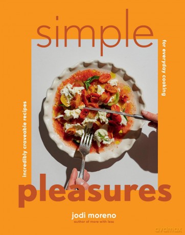 Simple Pleasures: Incredibly Craveable Recipes for Everyday Cooking - Jodi Moreno [KSIĄŻKA]