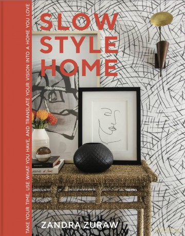 Slow Style Home: Take Your Time, Use What You Have, and Translate Your Vision into a Home You Love - Zandra Zuraw [KSIĄŻKA]