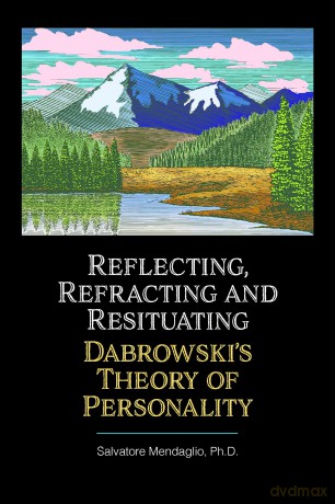 Reflecting, Refracting, and Resituating Dabrowski's Theory of Personality: Reflection, Refraction, and Resituation - Salvatore Mendaglio [KSIĄŻKA]