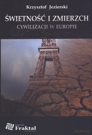 Świetność i zmierzch cywilizacji w Europie - Krzysztof Jezierski [KSIĄŻKA]