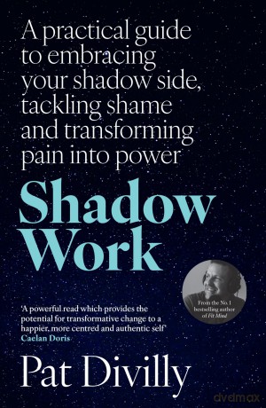 Shadow Work: A practical guide to embracing your shadow side, tackling shame and transforming pain into power - Pat Divilly [KSIĄŻKA]